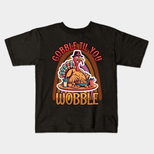 Gobble Til You Wobble Happy Thanksgiving Kids T-Shirt